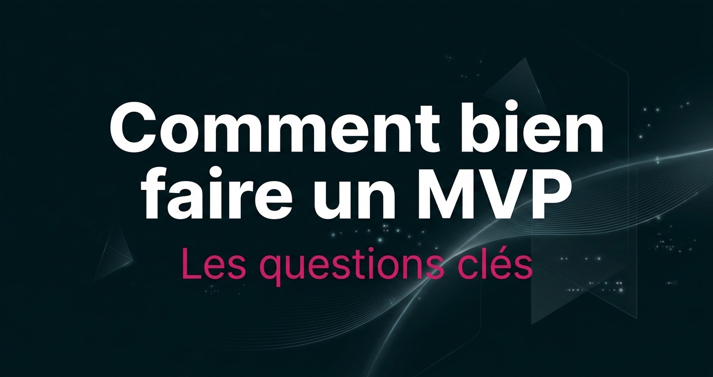 Comment bien faire un MVP : Les questions clés à se poser